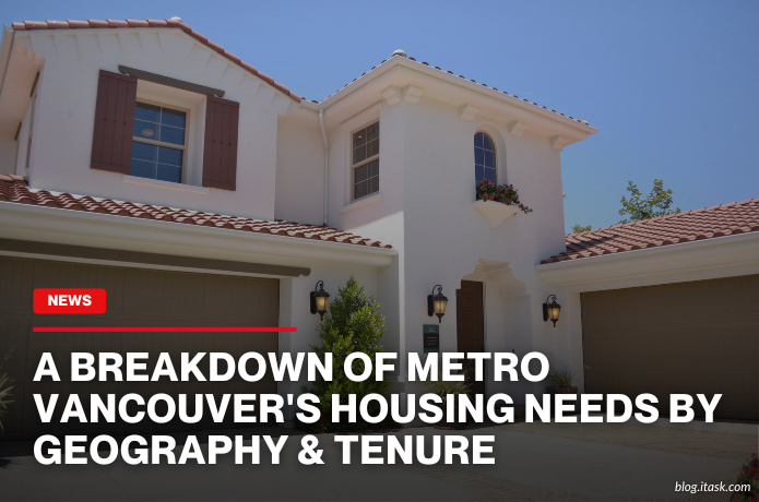 iTaskApp Services - A Breakdown Of Metro Vancouver's Housing Needs By Geography & Tenure