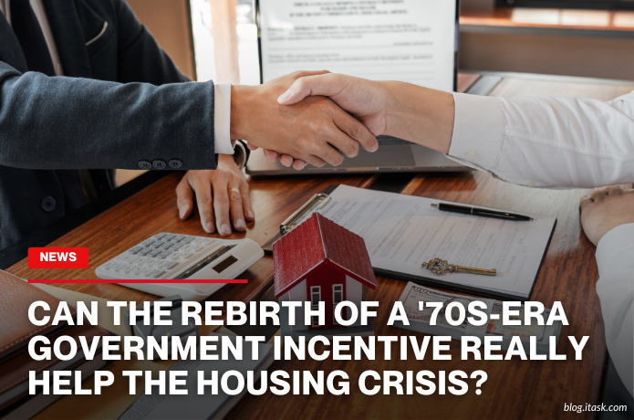 iTaskApp Services - Can The Rebirth Of A '70s-Era Government Incentive Really Help The Housing Crisis?