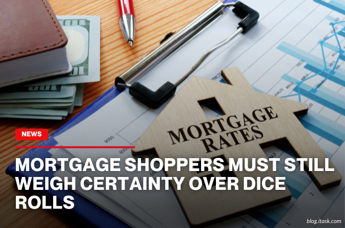 iTaskApp Services - Mortgage shoppers must still weigh certainty over dice rolls