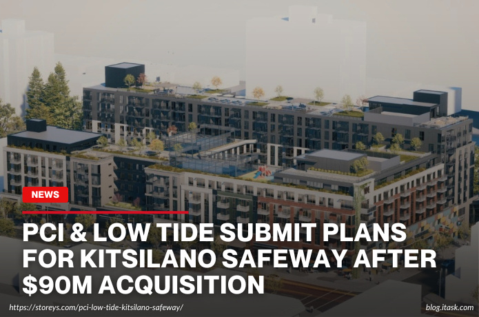 iTaskApp Services - PCI & Low Tide Submit Plans For Kitsilano Safeway After $90M Acquisition