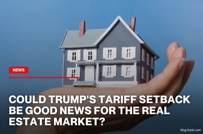 iTaskApp Services - Could Trump's tariff setback be good news for the real estate market?