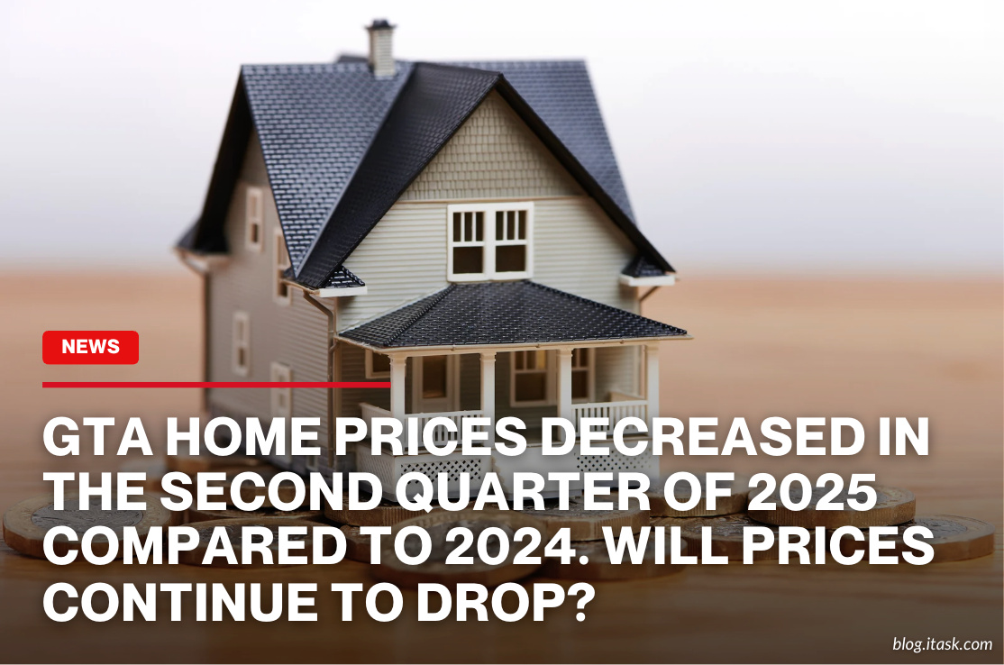 iTaskApp Services - GTA home prices decreased in the second quarter of 2025 compared to 2024. Will prices continue to drop?