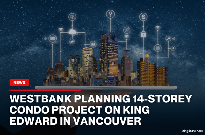 iTaskApp Services - Westbank Planning 14-Storey Condo Project On King Edward In Vancouver