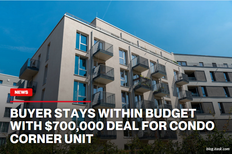 iTaskApp Services - Buyer stays within budget with $700,000 deal for condo corner unit