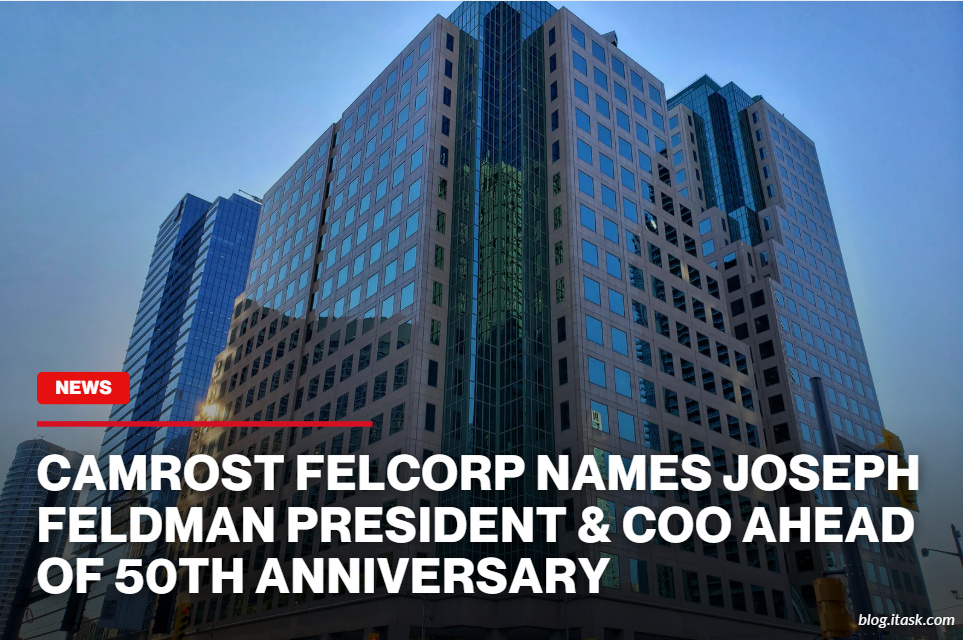 iTaskApp Services - Camrost Felcorp Names Joseph Feldman President & COO Ahead Of 50th Anniversary