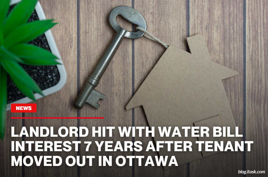 iTaskApp Services - Landlord hit with water bill interest 7 years after tenant moved out in Ottawa