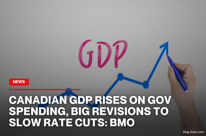 iTaskApp Services - Canadian GDP Rises On Gov Spending, Big Revisions To Slow Rate Cuts: BMO