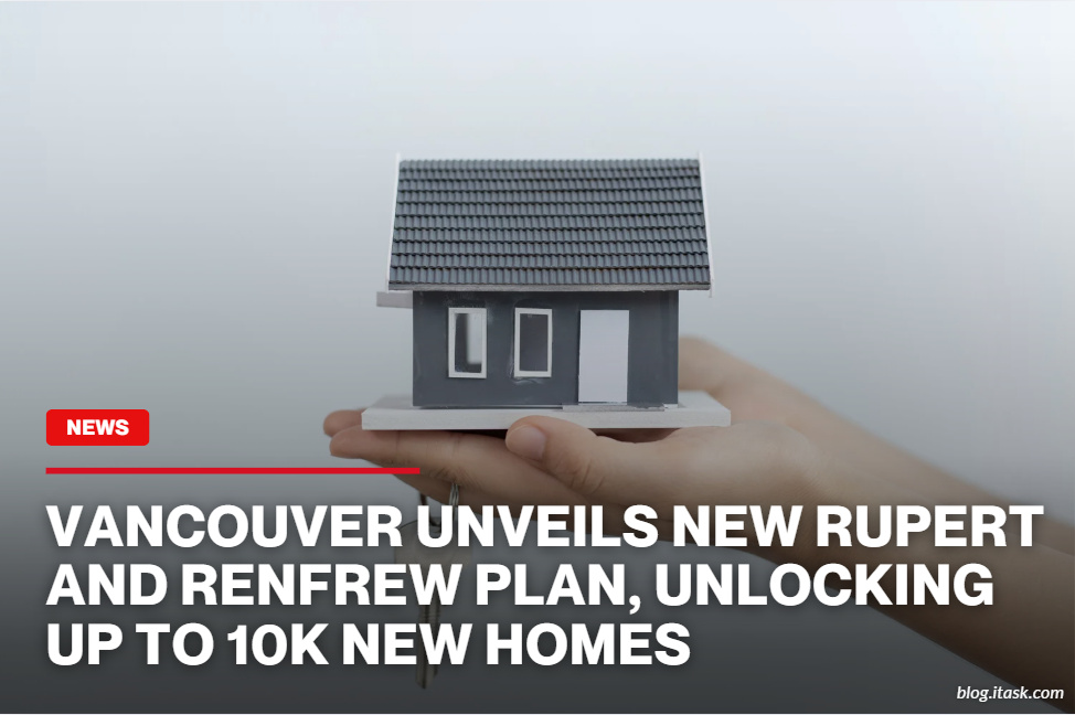 iTaskApp Services - Vancouver Unveils New Rupert And Renfrew Plan, Unlocking Up To 10K New Homes