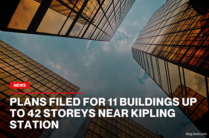 iTaskApp Services - Plans Filed For 11 Buildings Up To 42 Storeys Near Kipling Station