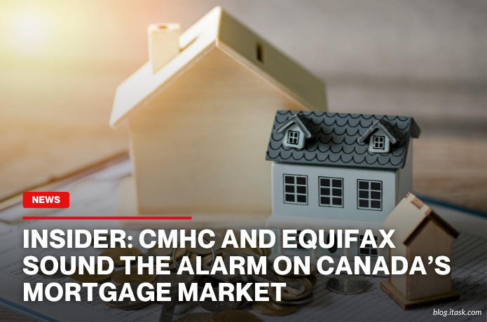 iTaskApp Services - Insider: CMHC And Equifax Sound The Alarm On Canada’s Mortgage Market