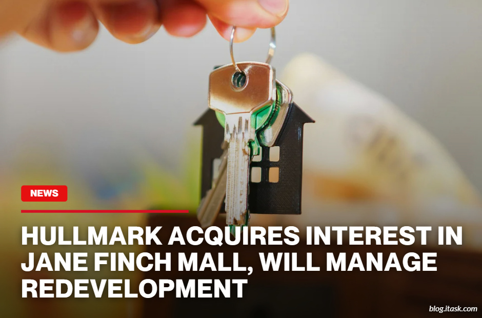 iTaskApp Services - Hullmark Acquires Interest In Jane Finch Mall, Will Manage Redevelopment