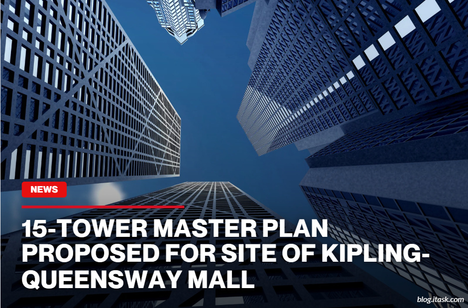 iTaskApp Services - 15-Tower Master Plan Proposed For Site Of Kipling-Queensway Mall