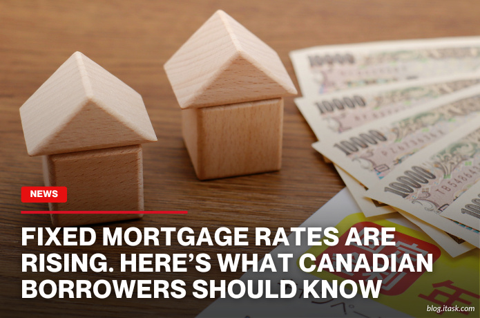 iTaskApp Services - Fixed mortgage rates are rising. Here’s what Canadian borrowers should know