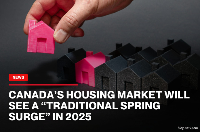 iTaskApp Services - Canada’s housing market will see a “traditional spring surge” in 2025