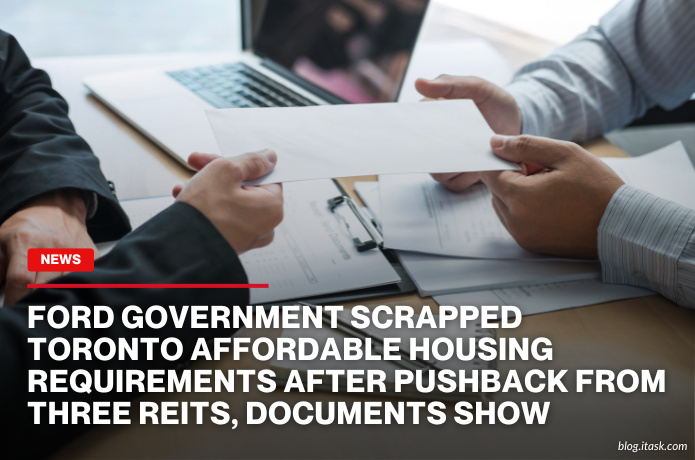 iTaskApp Services - Ford government scrapped Toronto affordable housing requirements after pushback from three REITs, documents show