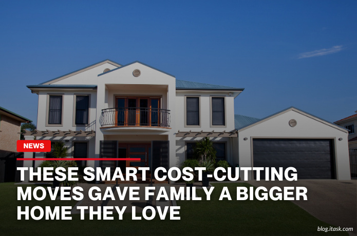 iTaskApp Services - These smart cost-cutting moves gave family a bigger home they love