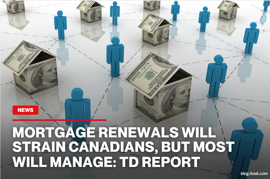 iTaskApp Services - Mortgage renewals will strain Canadians, but most will manage: TD report