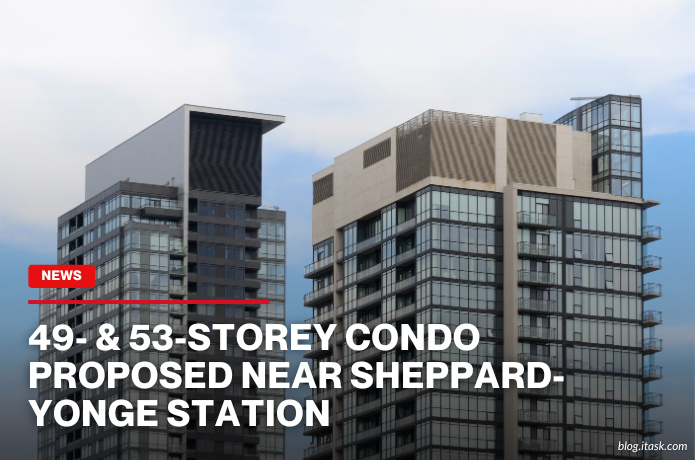 iTaskApp Services - 49- & 53-Storey Condo Proposed Near Sheppard-Yonge Station
