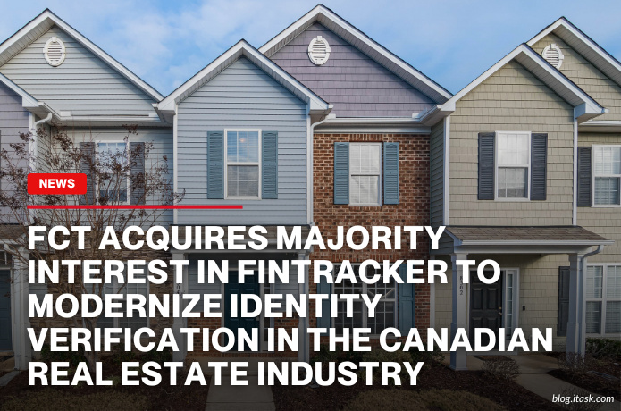 iTaskApp Services - FCT Acquires Majority Interest in Fintracker to Modernize Identity Verification in the Canadian Real Estate Industry