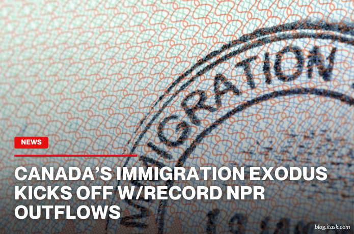 iTaskApp Services - Canada’s Immigration Exodus Kicks Off W/Record NPR Outflows