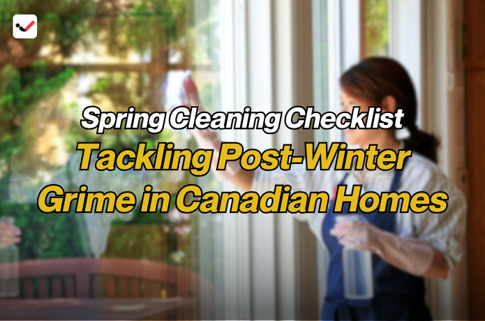iTaskApp Services - Spring Cleaning Checklist: Tackling Post-Winter Grime in Canadian Homes