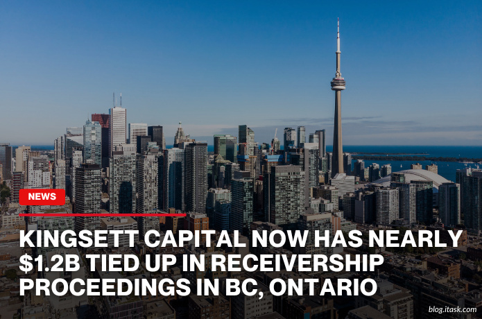 iTaskApp Services - KingSett Capital Now Has Nearly $1.2B Tied Up In Receivership Proceedings In BC, Ontario