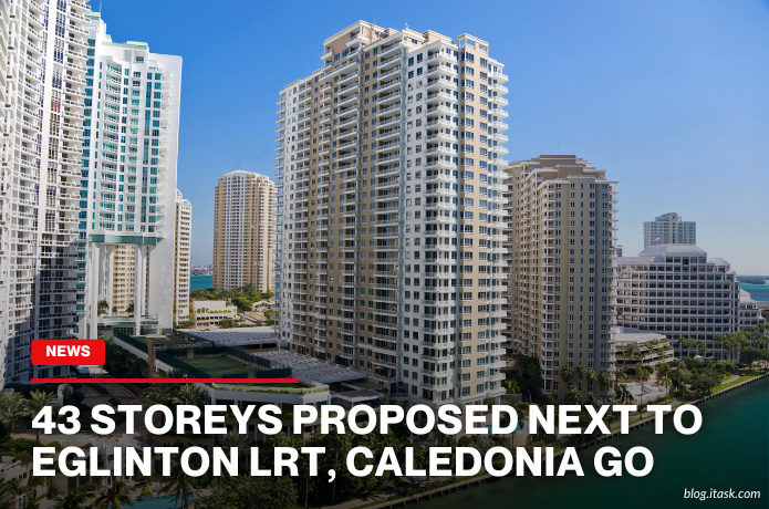iTaskApp Services - 43 Storeys Proposed Next To Eglinton LRT, Caledonia GO