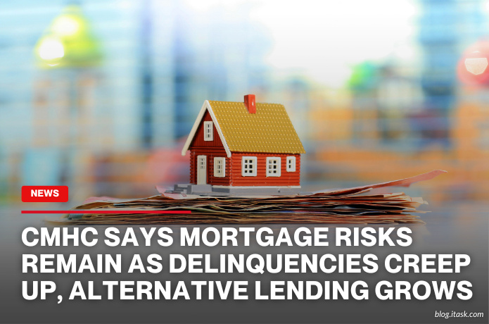 iTaskApp Services - CMHC says mortgage risks remain as delinquencies creep up, alternative lending grows