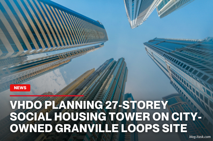 iTaskApp Services - VHDO Planning 27-Storey Social Housing Tower On City-Owned Granville Loops Site