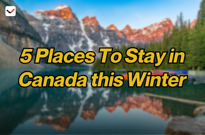 iTaskApp Services - 5 Places To Stay in Canada this Winter