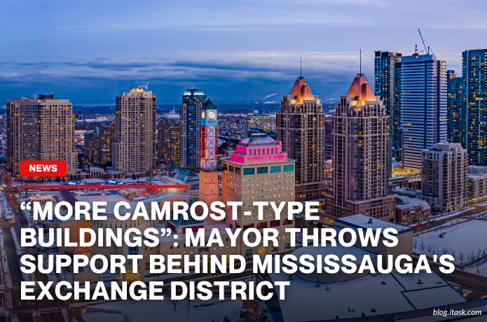 iTaskApp Services - “More Camrost-Type Buildings”: Mayor Throws Support Behind Mississauga's Exchange District