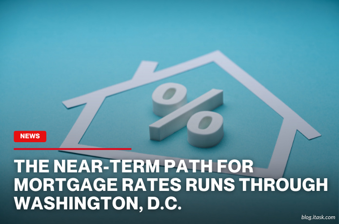 iTaskApp Services - The near-term path for mortgage rates runs through Washington, D.C.