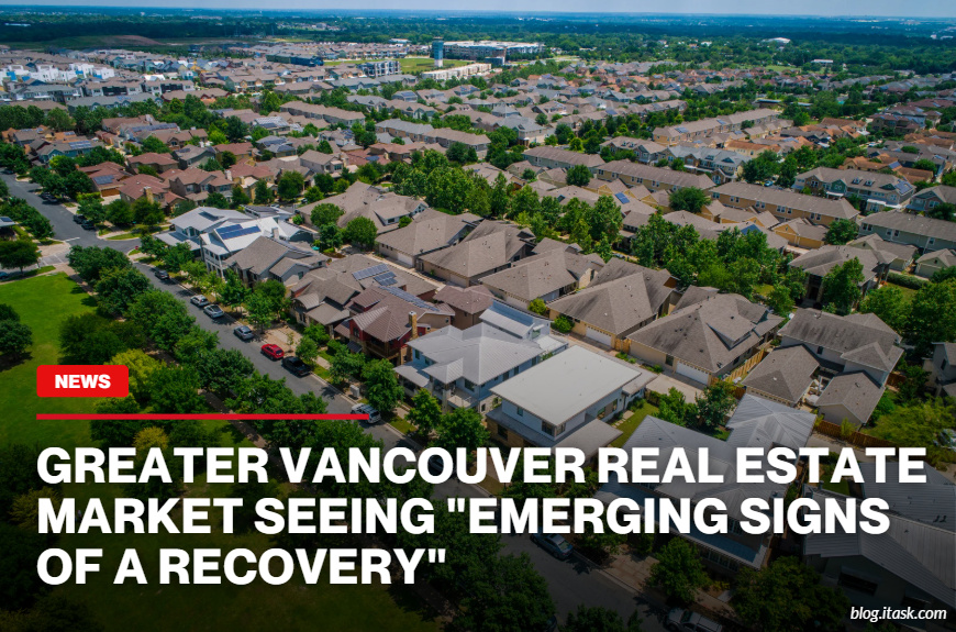 iTaskApp Services - Greater Vancouver Real Estate Market Seeing "Emerging Signs Of A Recovery"