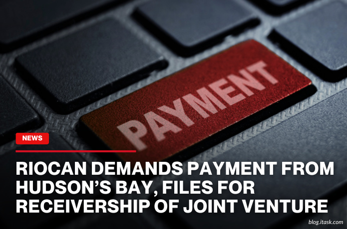 iTaskApp Services - RioCan Demands Payment From Hudson’s Bay, Files For Receivership Of Joint Venture