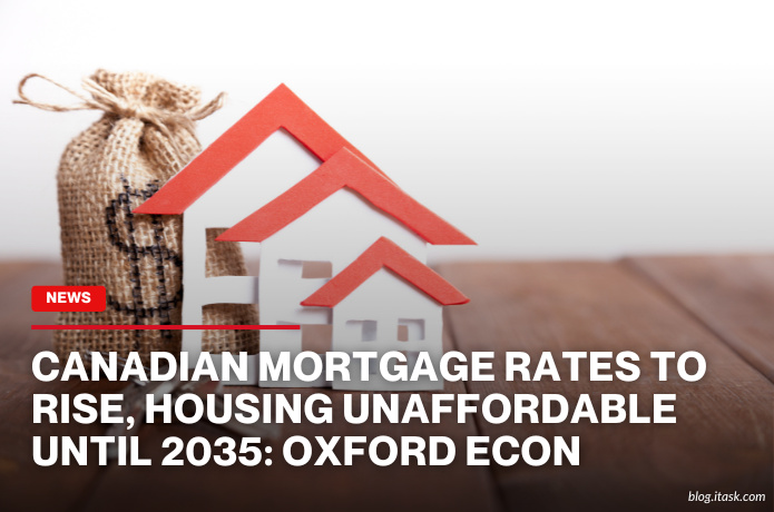 iTaskApp Services - Canadian Mortgage Rates To Rise, Housing Unaffordable Until 2035: Oxford Econ