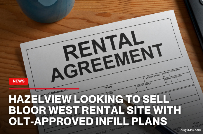 iTaskApp Services - Hazelview Looking To Sell Bloor West Rental Site With OLT-Approved Infill Plans
