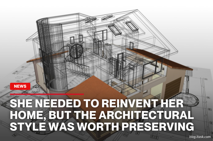 iTaskApp Services - She needed to reinvent her home, but the architectural style was worth preserving