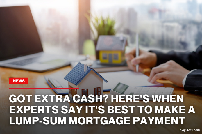 iTaskApp Services - Got extra cash? Here's when experts say it's best to make a lump-sum mortgage payment