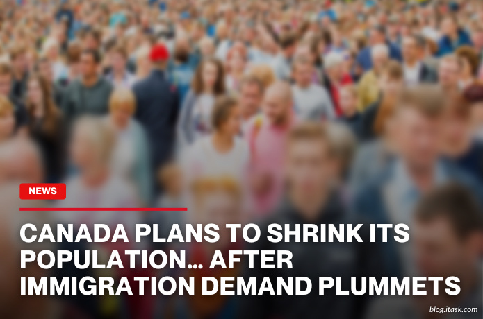 iTaskApp Services - Canada Plans To Shrink Its Population… AFTER Immigration Demand Plummets