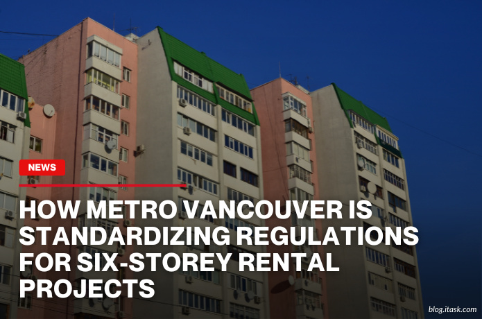 iTaskApp Services - How Metro Vancouver Is Standardizing Regulations For Six-Storey Rental Projects