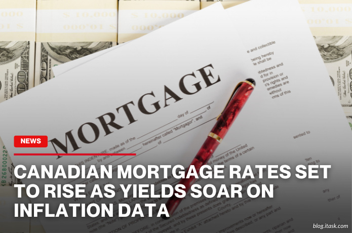 iTaskApp Services - Canadian Mortgage Rates Set To Rise As Yields Soar On Inflation Data