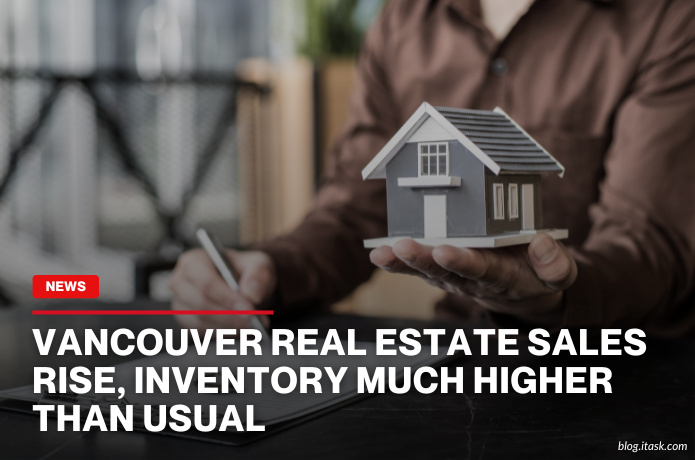 iTaskApp Services - Vancouver Real Estate Sales Rise, Inventory Much Higher Than Usual