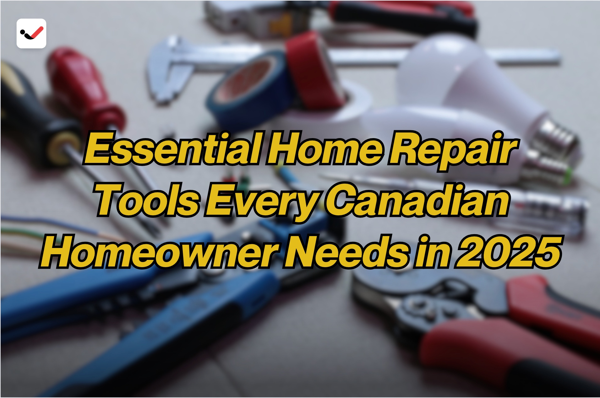 iTaskApp Services - Essential Home Repair Tools Every Canadian Homeowner Needs in 2025