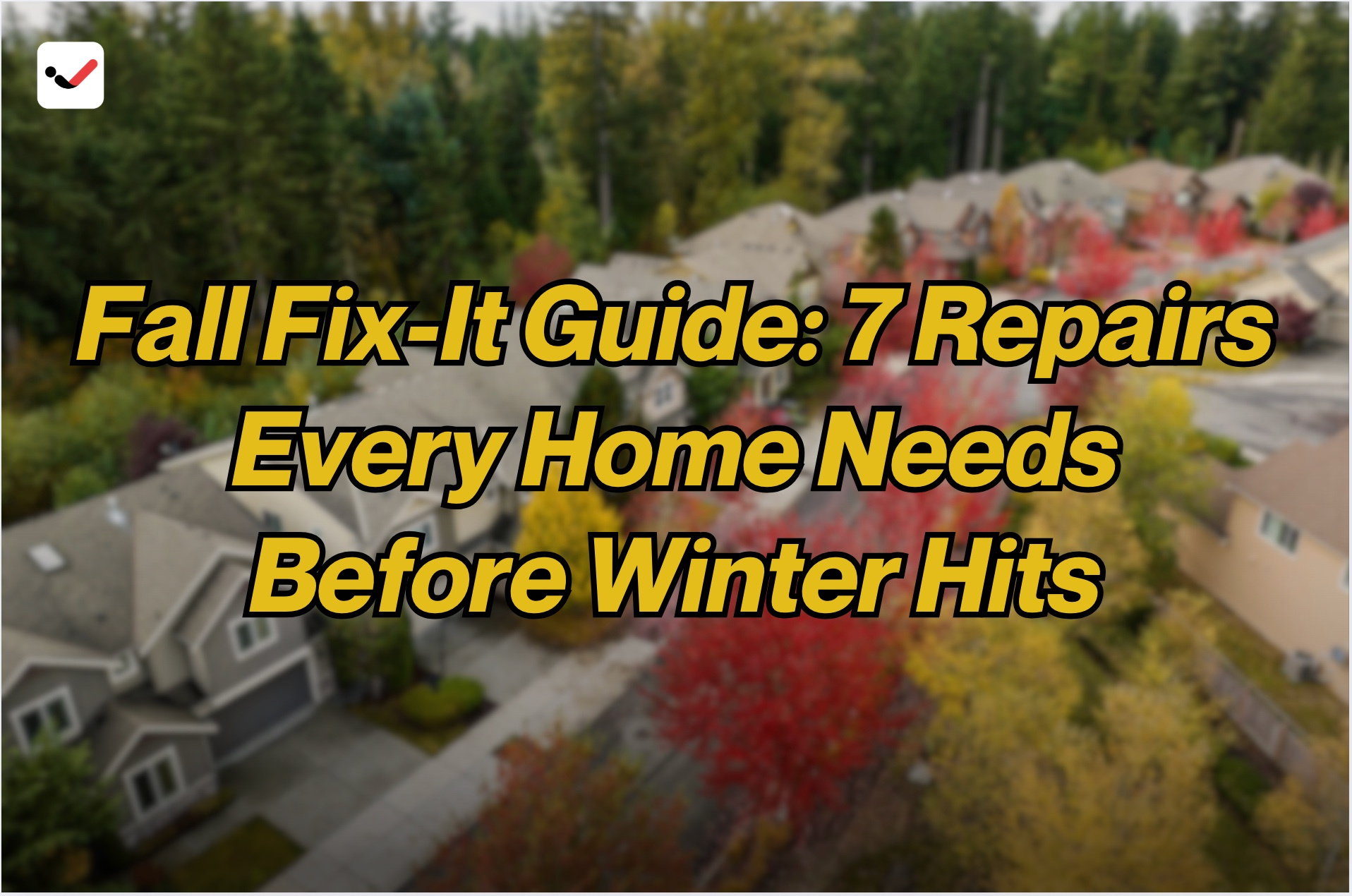 iTaskApp Services - Fall Fix-It Guide: 7 Repairs Every Home Needs Before Winter Hits