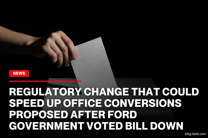 iTaskApp Services - Regulatory Change That Could Speed Up Office Conversions Proposed After Ford Government Voted Bill Down