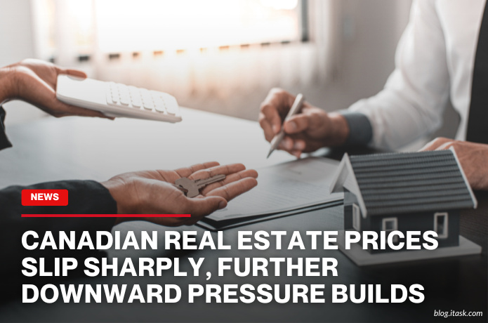 iTaskApp Services - Canadian Real Estate Prices Slip Sharply, Further Downward Pressure Builds