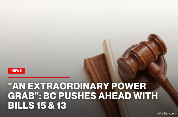 iTaskApp Services - "An Extraordinary Power Grab": BC Pushes Ahead With Bills 15 & 13