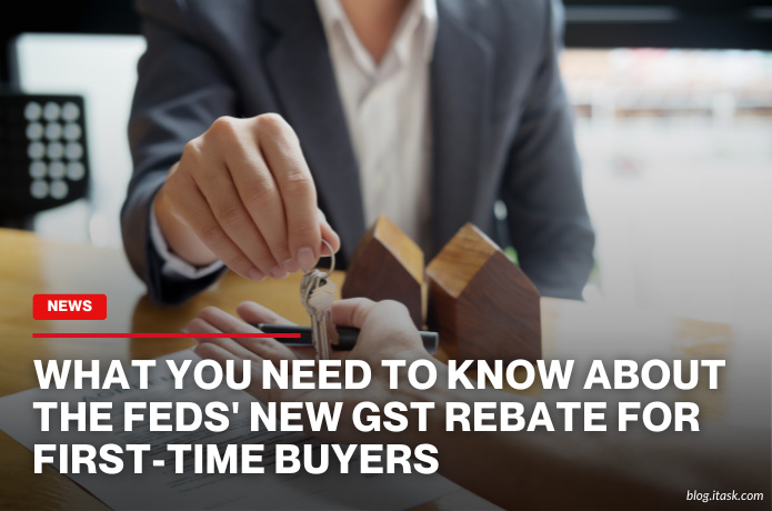 iTaskApp Services - What You Need To Know About The Feds' New GST Rebate For First-Time Buyers