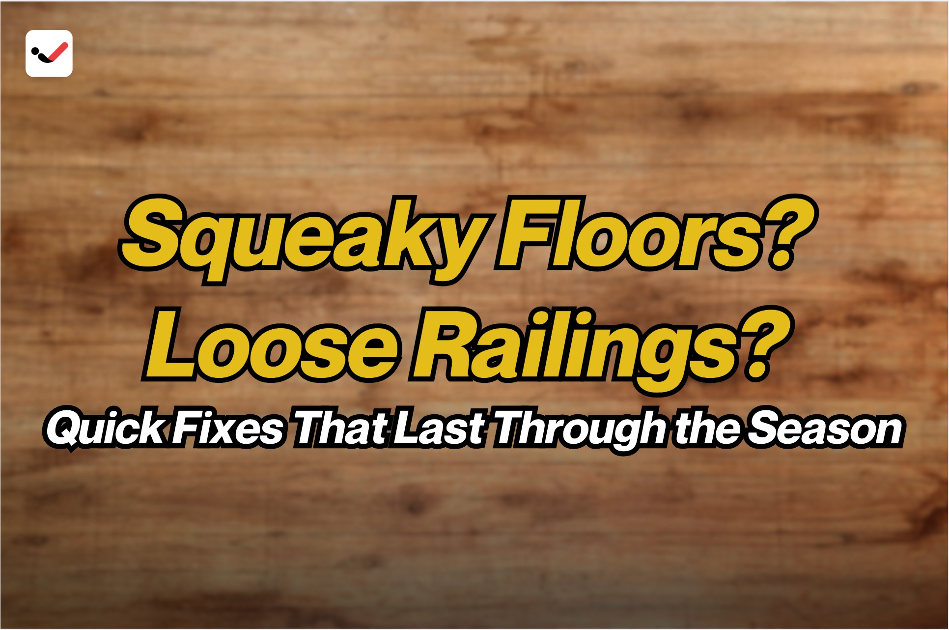 iTaskApp Services - Squeaky Floors? Loose Railings? Quick Fixes That Last Through the Season
