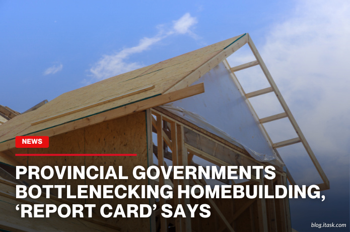 iTaskApp Services - Provincial governments bottlenecking homebuilding, ‘report card’ says